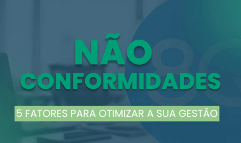 5 Fatores para otimizar sua gestão de Não Conformidades