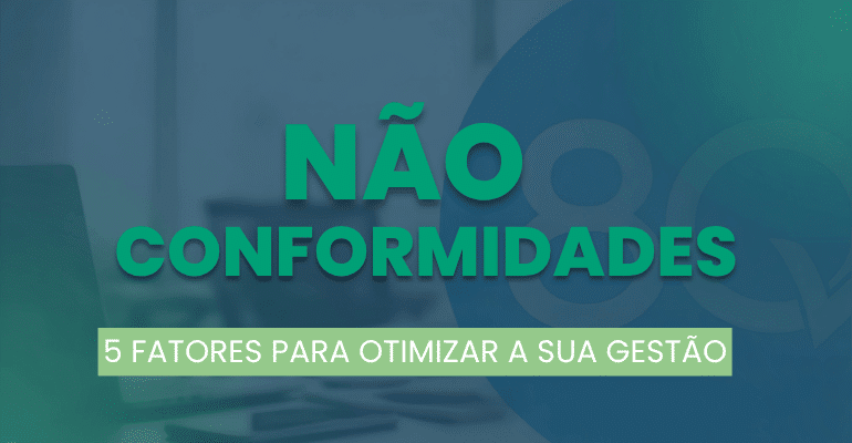 5 Fatores para otimizar sua gestão de Não Conformidades