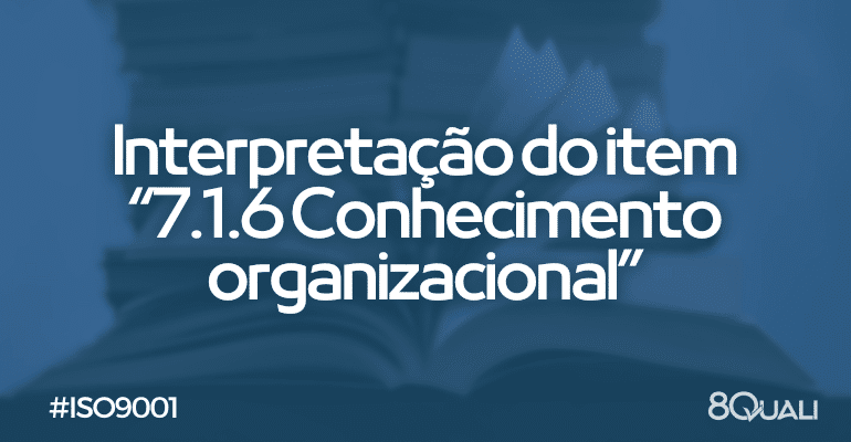 Item 7.1.6 Conhecimento organizacional da ISO 9001:2015 [Interpretação]