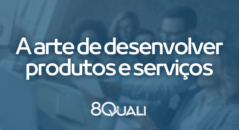 8.3 Projeto e desenvolvimento de produtos e serviços na ISO 9001