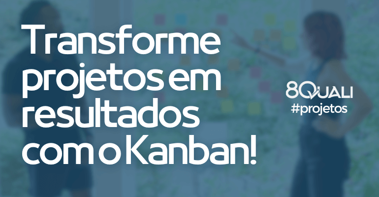 Kanban uma nova forma de gerenciar projetos no 8Quali