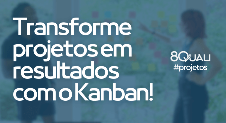 Kanban uma nova forma de gerenciar projetos no 8Quali